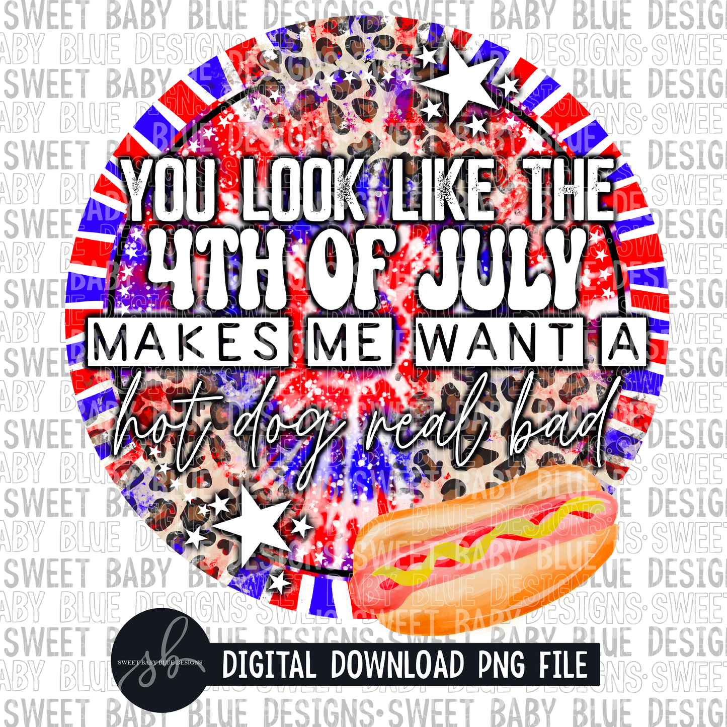 You look like the 4th of July- Hot dog- Summer- 4th of July- 2022- PNG file- Digital Download