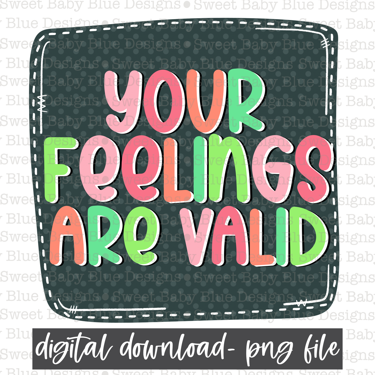 Your feelings are valid- PNG file- Digital Download
