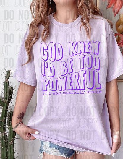 God knew I'd be too powerful if I was mentally stable - 2023- PNG file- Digital Download