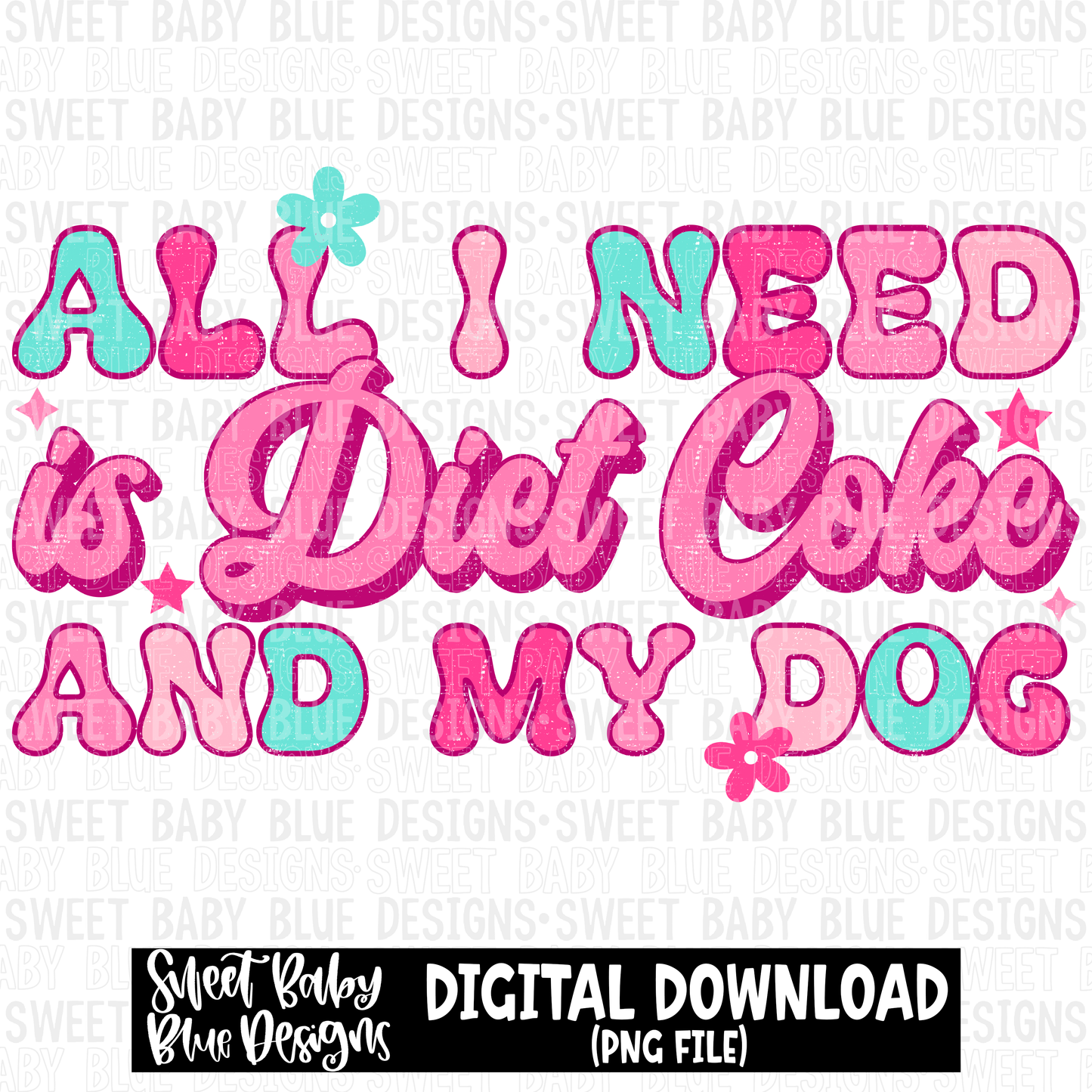 All I need is Diet Coke and my dog - 2023- PNG file- Digital Download