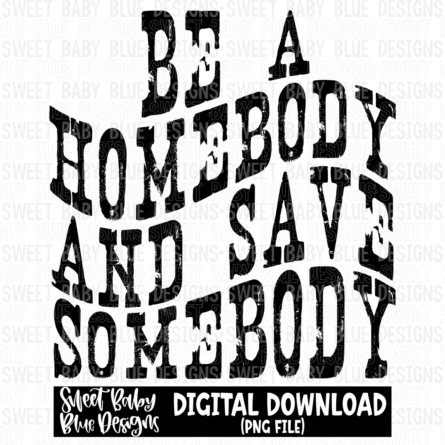 Be a homebody and save somebody - 2023- PNG file- Digital Download