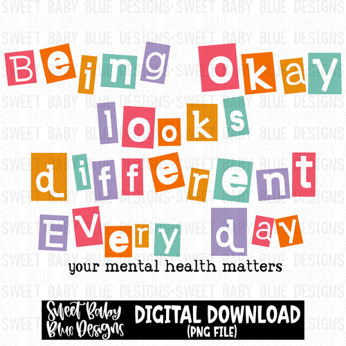 Being okay looks different every day  - 2023- PNG file- Digital Download