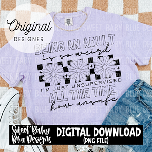 Being an adult is so weird - 2024- PNG file- Digital Download