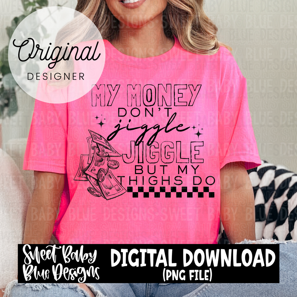 My money don't jiggle jiggle - 2024- PNG file- Digital Download – Sweet ...