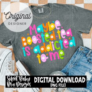 Maybe boosted tea is addicted to me - 2024- PNG file- Digital Download