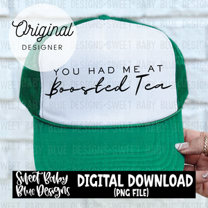 You had me at Boosted tea - 2024- PNG file- Digital Download