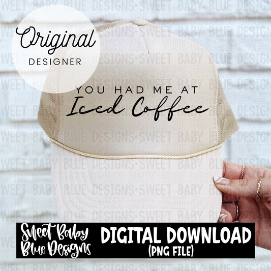 You had me at Iced coffee - 2024- PNG file- Digital Download