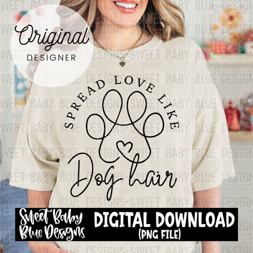 Spread love like dog hair - 2024- PNG file- Digital Download