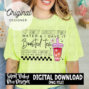My body asked for water and I gave it Boosted tea - 2024- PNG file- Digital Download