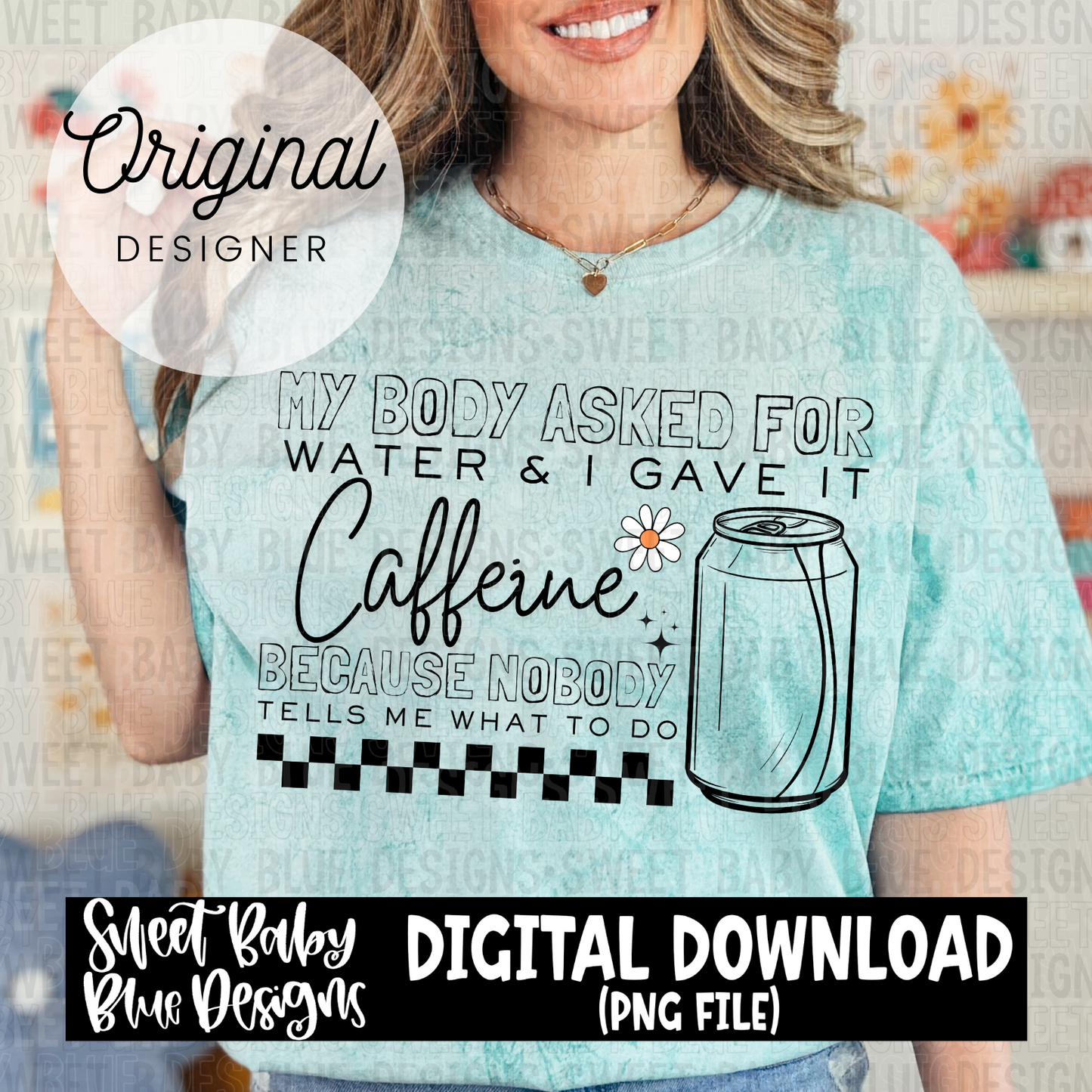 My body asked for water and I gave it caffeine - 2024- PNG file- Digital Download