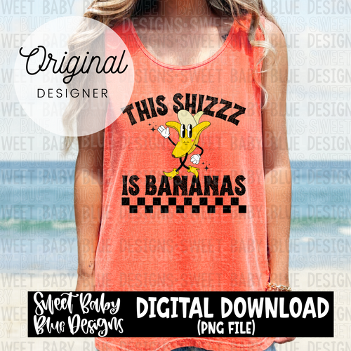 This shizzz is bananas - 2024- PNG file- Digital Download