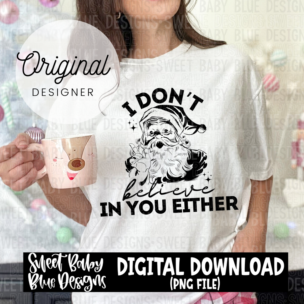 I don't believe in you either- Christmas - 2024- PNG file- Digital Download