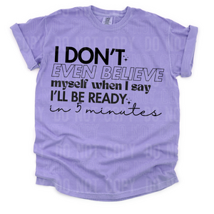 I don't even believe myself when I say i'll be ready in 5 minutes - 2024 - PNG file- Digital Download