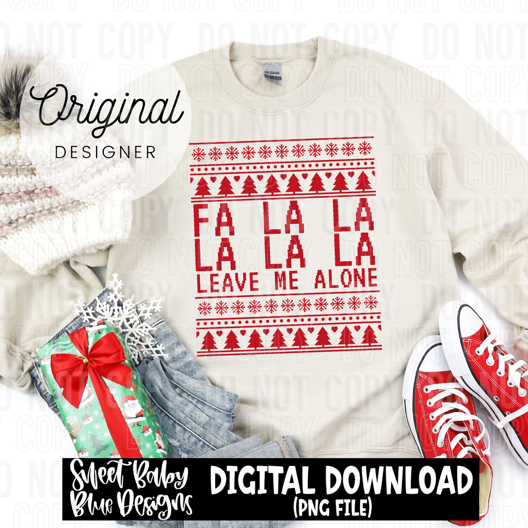 Fa la la la la la leave me alone  - Christmas - 2024 - PNG file- Digital Download