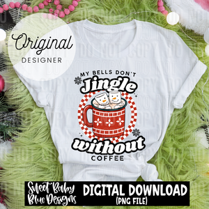 My bells don't jingle without coffee- Christmas - 2024 - PNG file- Digital Download