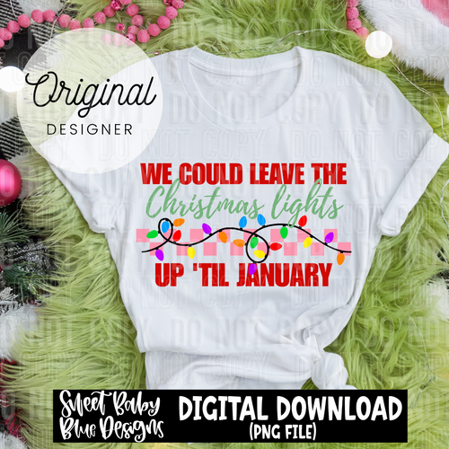 We could leave the Christmas lights up - 2024 - PNG file- Digital Download