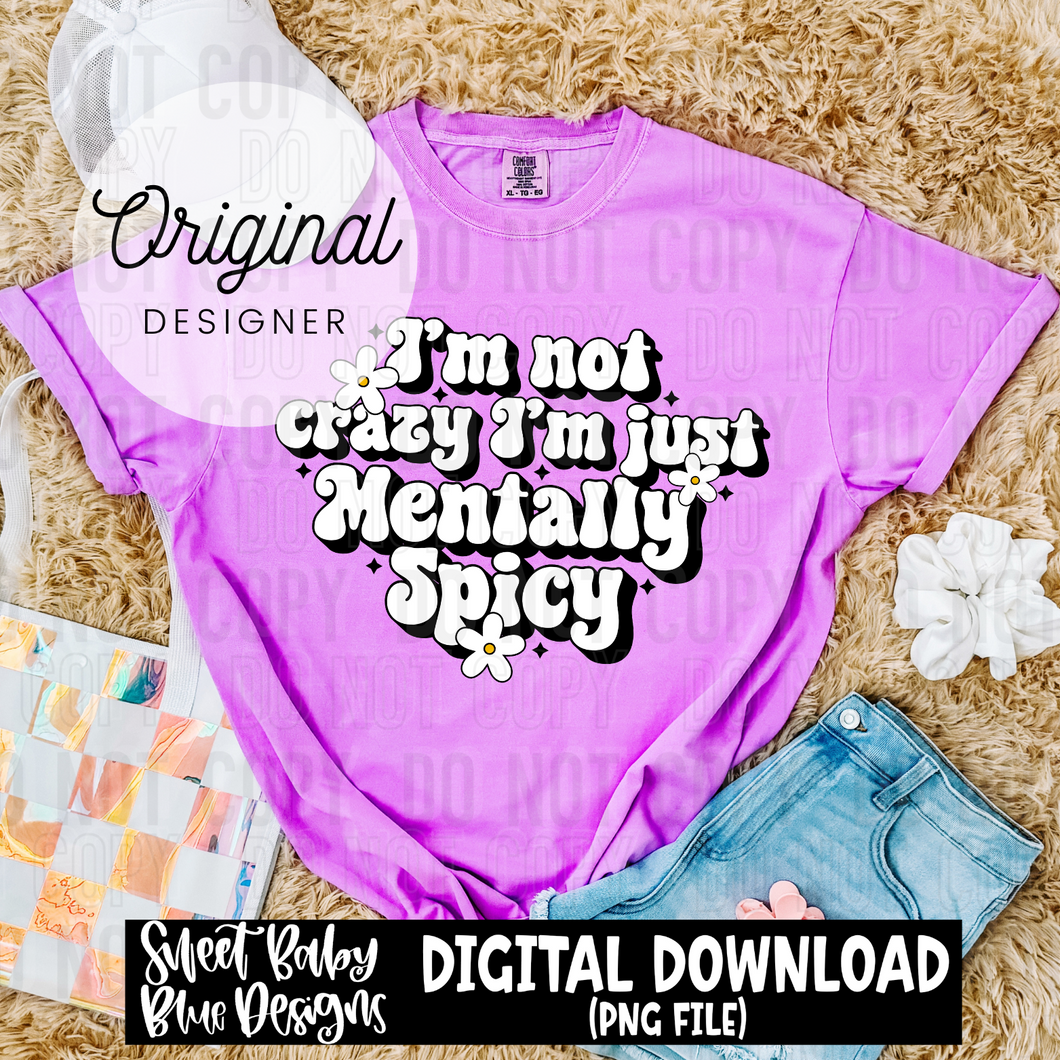 I'm not crazy I'm just mentally spicy - 2024 - PNG file- Digital Download