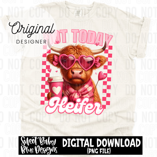 Not today heifer- Valentine's Day - 2024 - PNG file- Digital Download