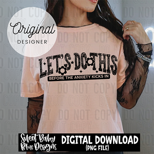 Let's do this before the anxiety kicks in - 2025 - PNG file- Digital Download