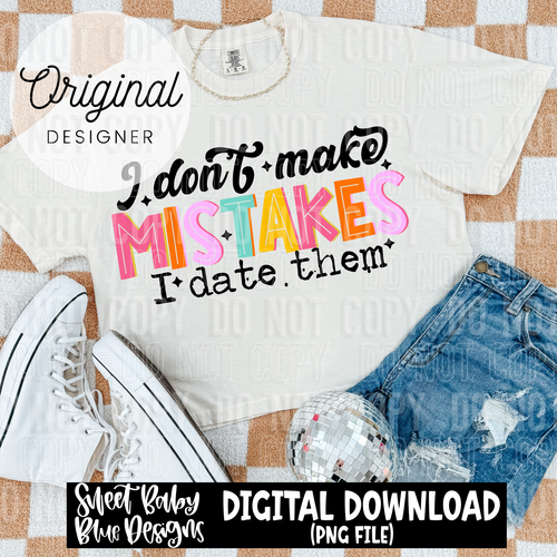 I don't make mistakes I date them - 2025 - PNG file- Digital Download