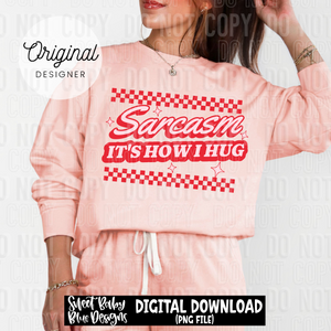 Sarcasm It's how I hug - 2025 - PNG file- Digital Download
