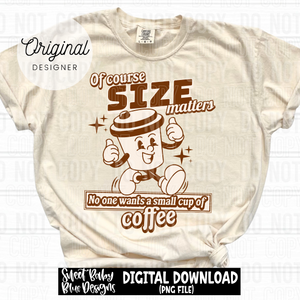 Of course size matters Coffee - 2025 - PNG file- Digital Download