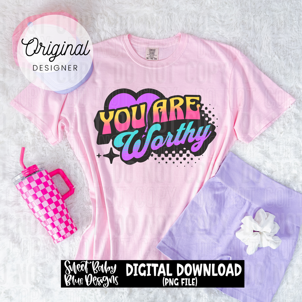 You are worthy - 2025 - PNG file- Digital Download