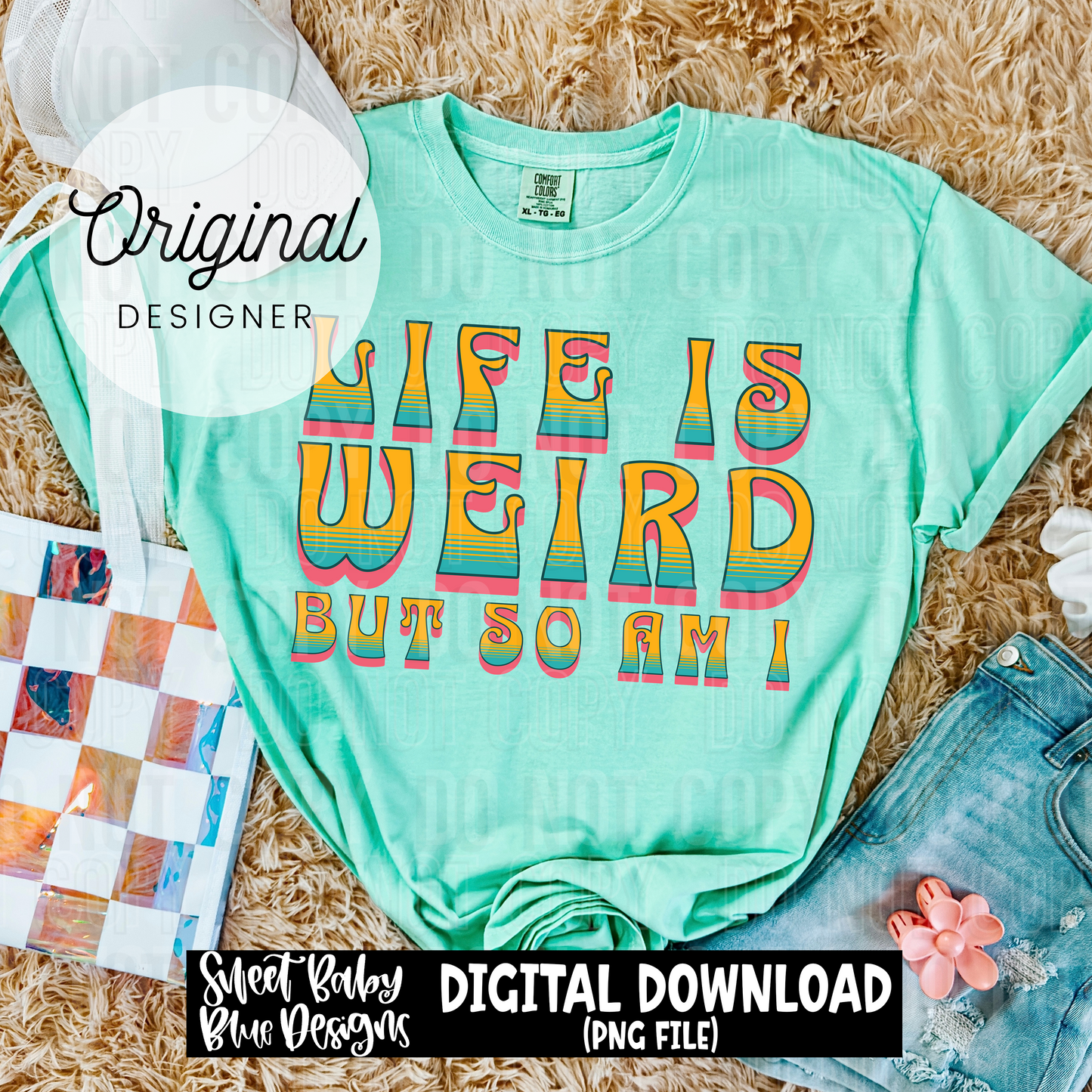 Life is weird but so am I - 2025 - PNG file- Digital Download