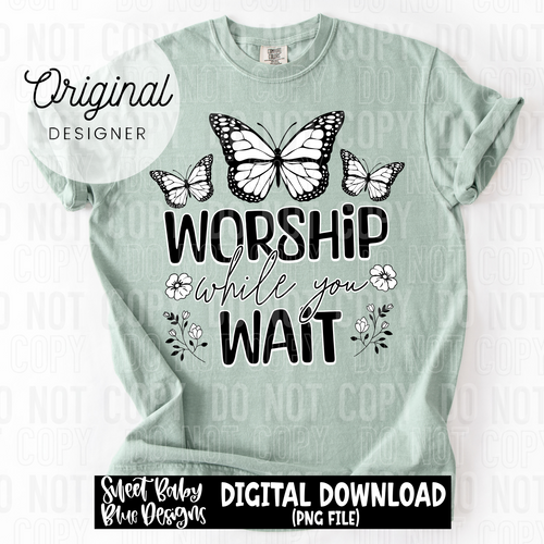 Worship while you wait - 2025 - PNG file- Digital Download