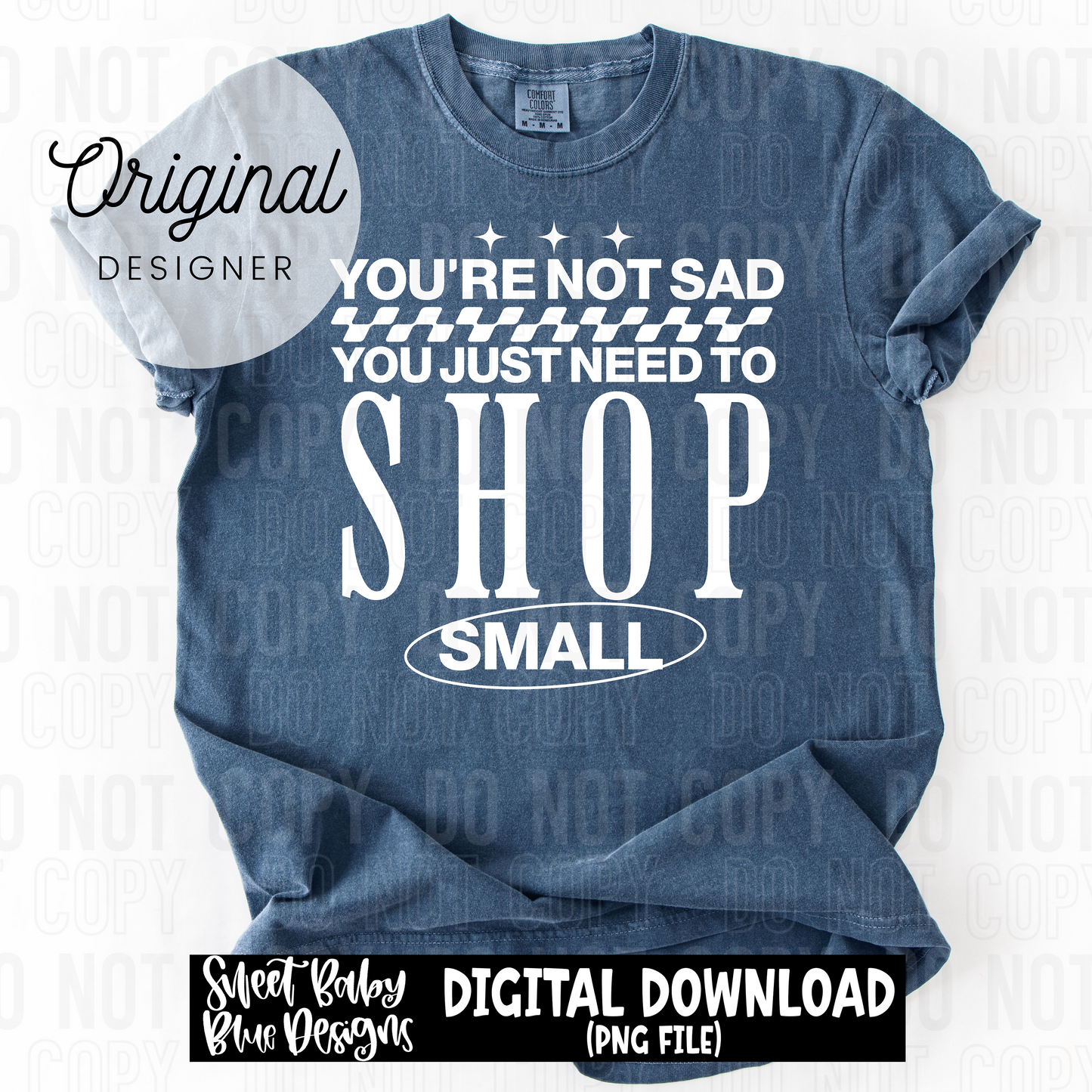 You're not sad you just need to shop small - 2025 - PNG file- Digital Download