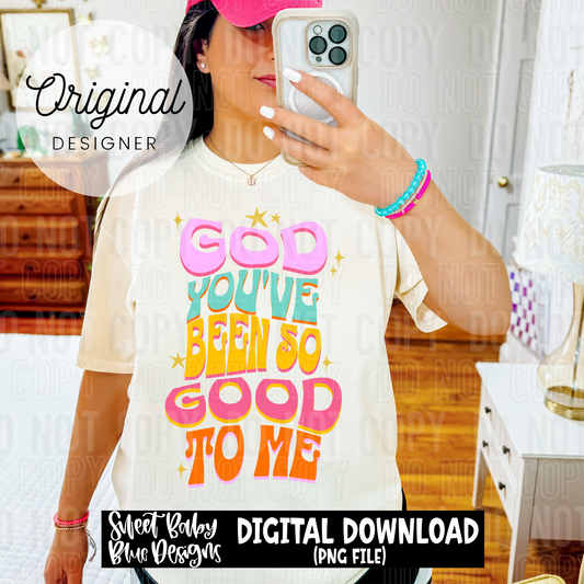 God you've been so good to me - 2025 - PNG file- Digital Download