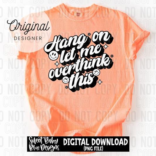 Hang on let me overthink this- 2025 - PNG file- Digital Download
