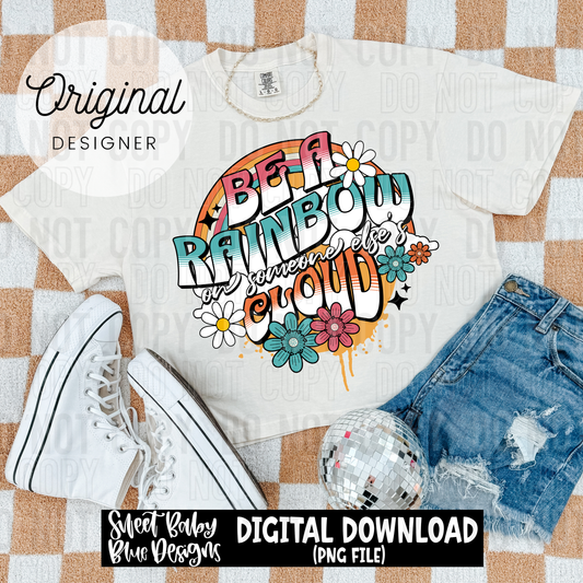 Be a rainbow on someone else's cloud - 2025 - PNG file- Digital Download