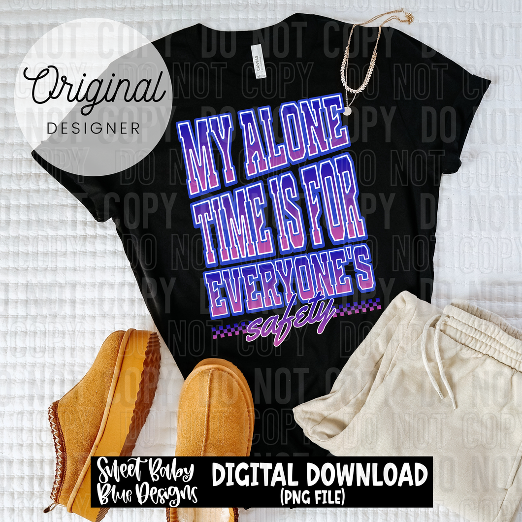 My alone time is for everyone's safety  - 2025 - PNG file- Digital Download