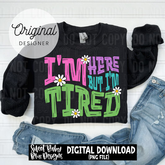 I'm here but I'm tired - 2025 - PNG file- Digital Download