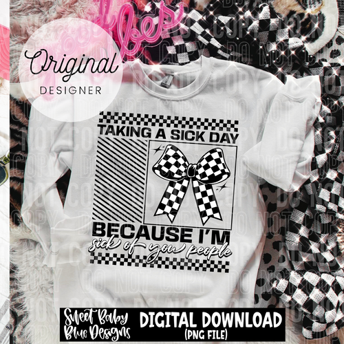 Taking a sick day because I'm sick of you people - 2025 - PNG file- Digital Download