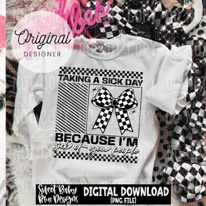 Taking a sick day because I'm sick of you people - 2025 - PNG file- Digital Download