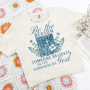 Be the reason someone believes in the goodness of God - EXCLUSIVE DESIGN- 1 AVAILABLE - 2025 - PNG file- Digital Download