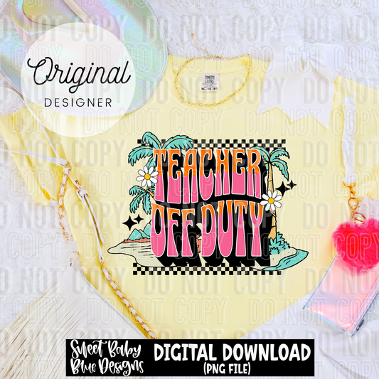 Teacher off duty - Summer - 2025 - PNG file- Digital Download