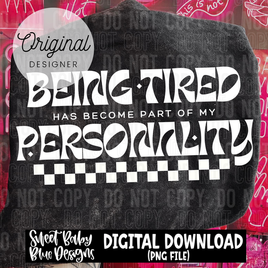 Being tired has become part of my personality - 2025 - PNG file- Digital Download