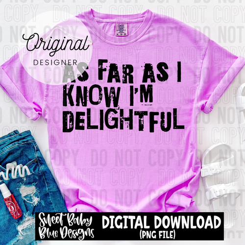 As far as I know I'm delightful - 2025 - PNG file- Digital Download