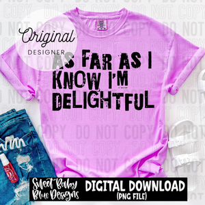 As far as I know I'm delightful - 2025 - PNG file- Digital Download