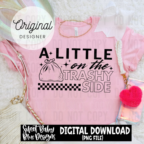 A little on the trashy side - 2025 - PNG file- Digital Download
