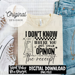 I don't know where you got your opinion - 2025 - PNG file- Digital Download