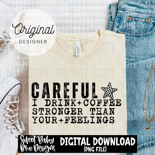 Careful I drink coffee - 2025 - PNG file- Digital Download