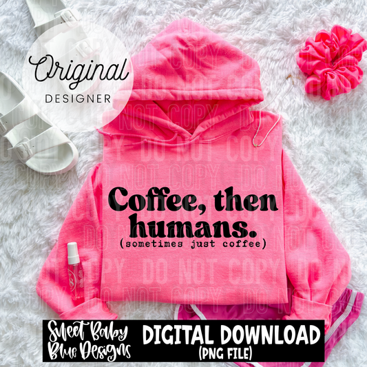 Coffee then humans - 2025 - PNG file- Digital Download
