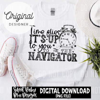 Time flies it's up to you to be the navigator - White and Black font - 2025 - PNG file- Digital Download