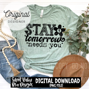Stay tomorrow needs you - Black and White font - 2025 - PNG file- Digital Download