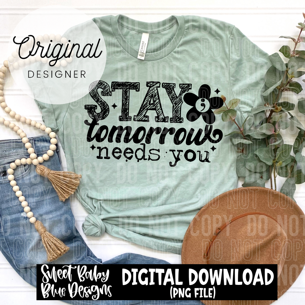 Stay tomorrow needs you - Black and White font - 2025 - PNG file- Digital Download