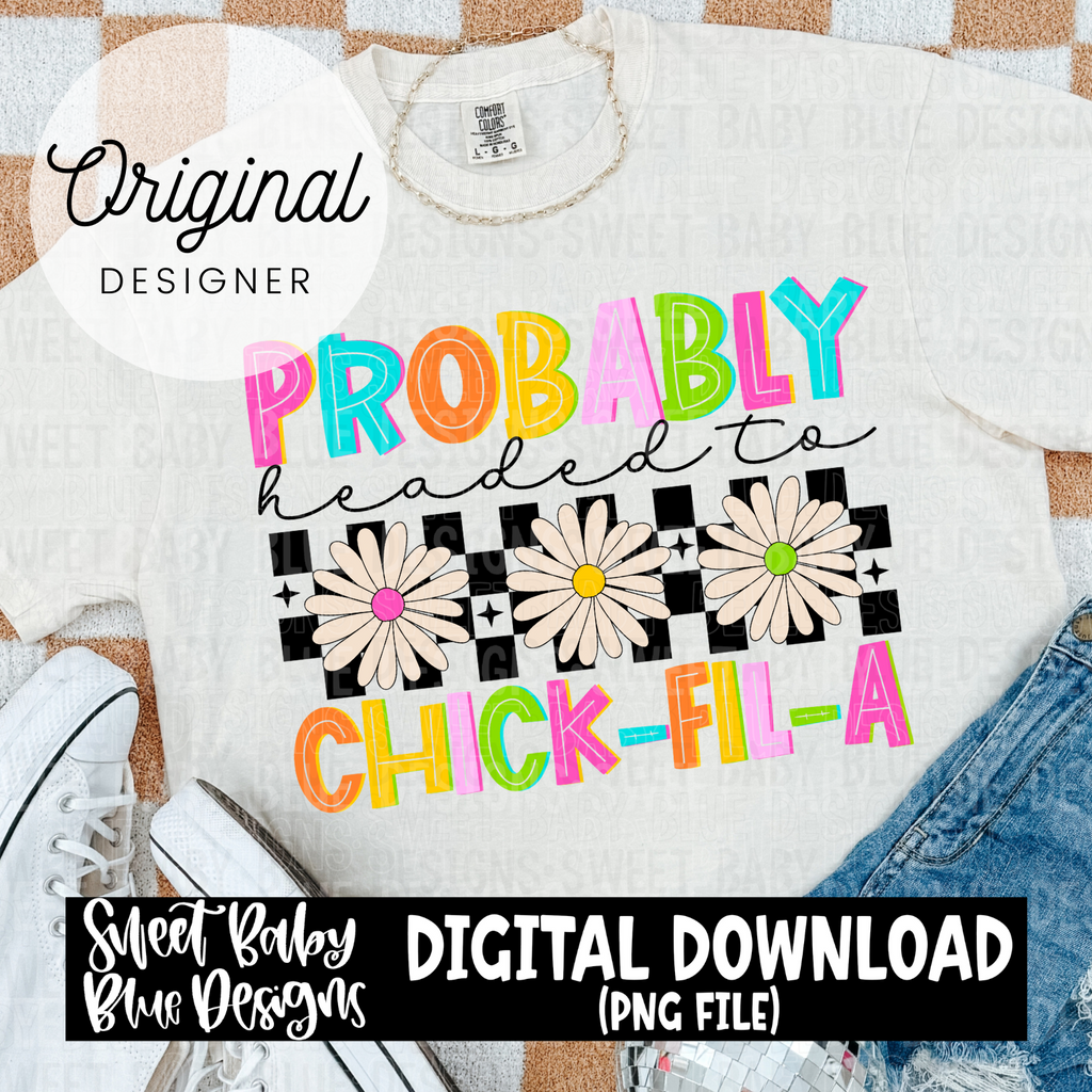 Probably headed to Chick Fil A 2024 PNG file Digital Download